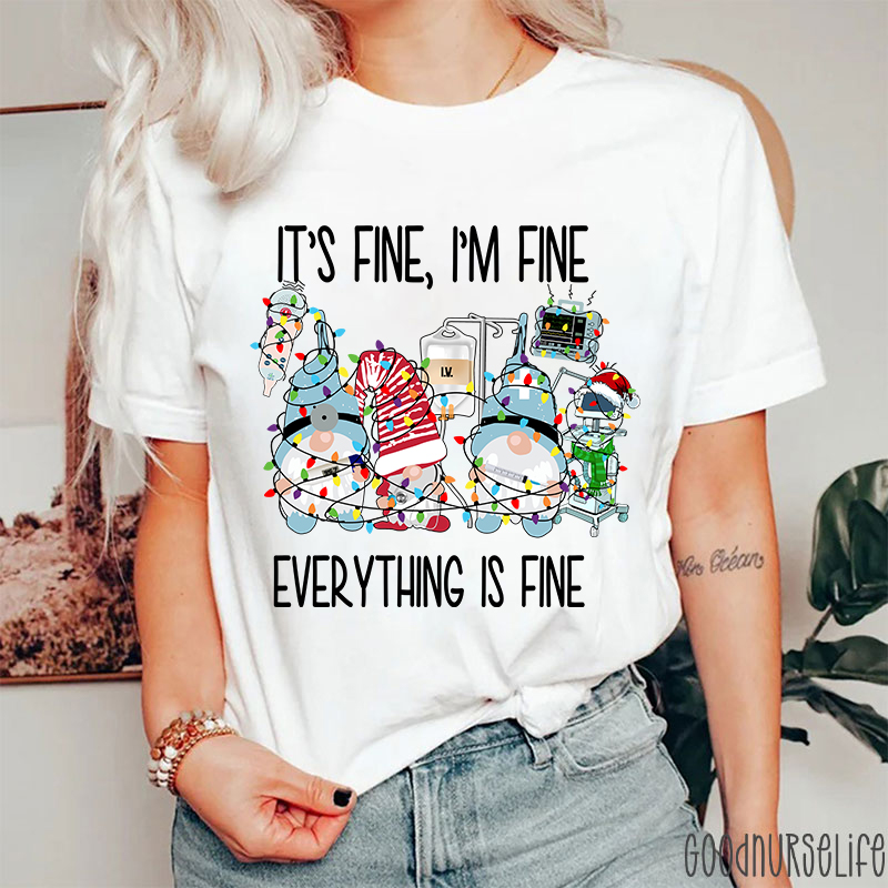 It's Fine I'm Fine Everything Is Fine Nurse T-Shirt