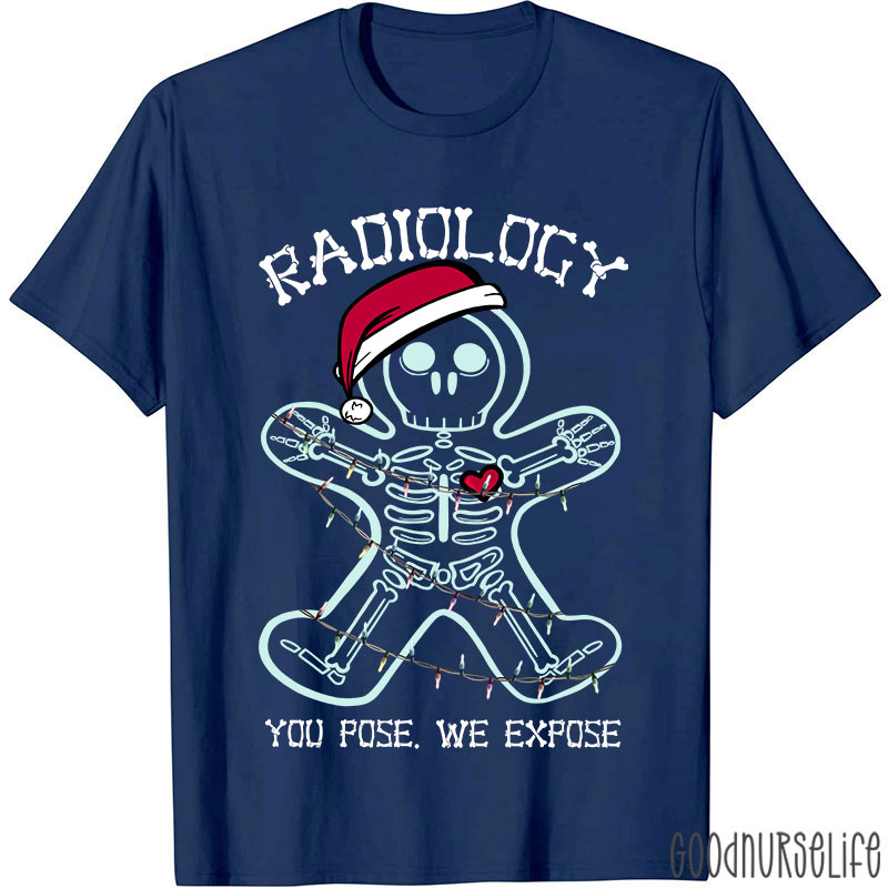 Radiology You Pose We Expose Nurse T-shirt
