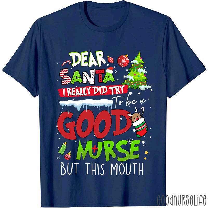 Dear Santa I Really Did Try To Be A Good Nurse But This Mouth Nurse T-Shirt