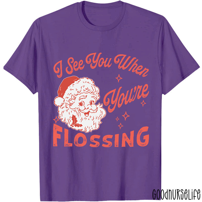 I See You When You're Flossing Nurse T-Shirt