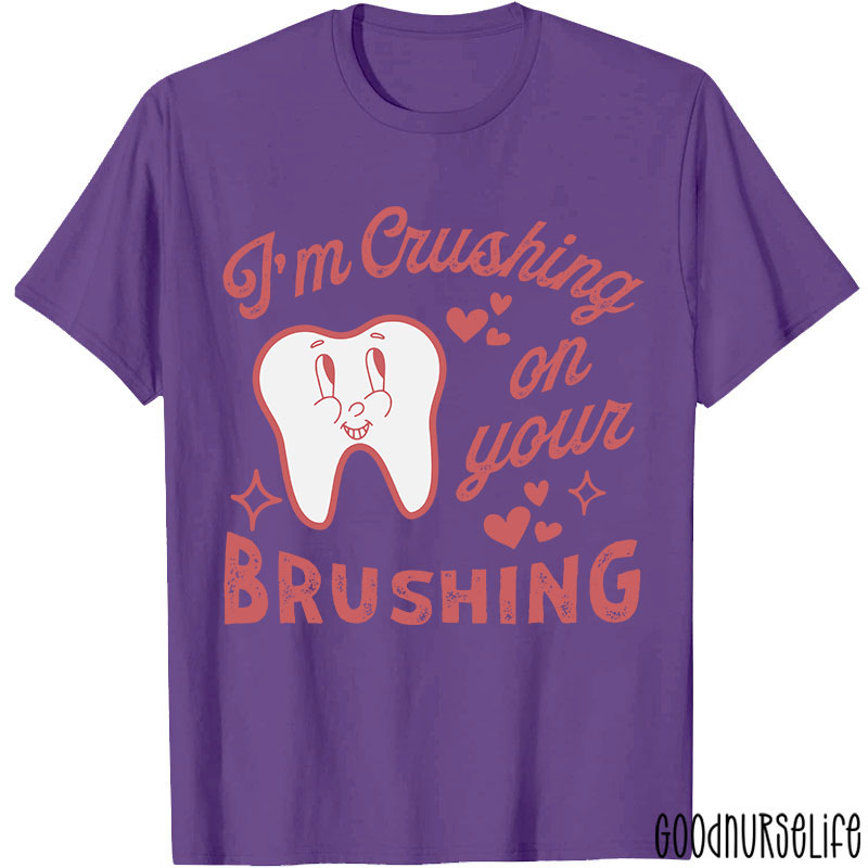 I'm Crushing On Your Brushing Nurse T-shirt