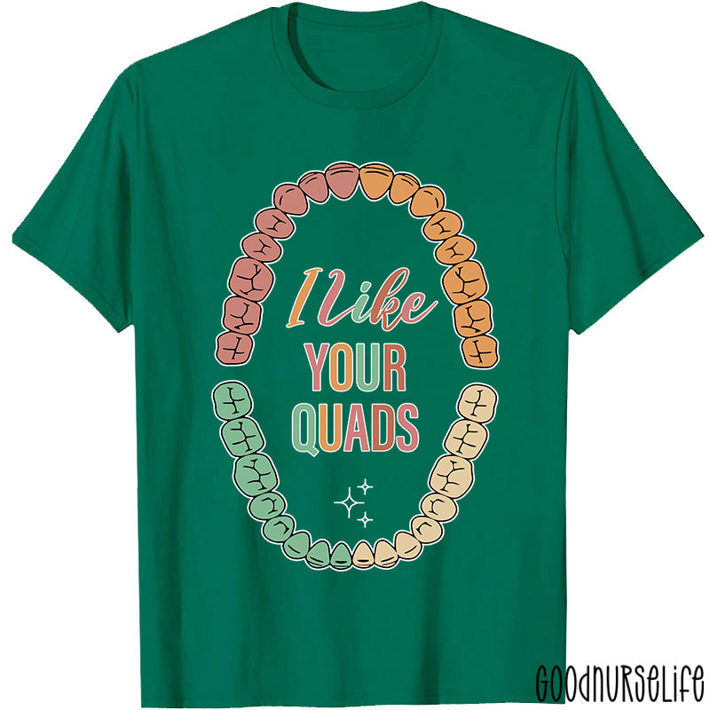 I Like Your Quads Dental Hygienist Nurse T-shirt