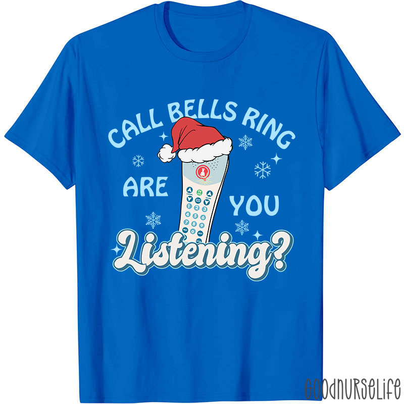 Call Bells Ring Are You Listening Nurse T-shirt