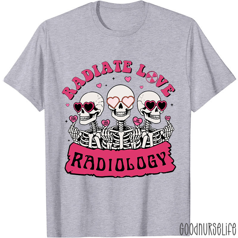 Funny Skeleton Radiate Love Radiology Nurse T-shirt