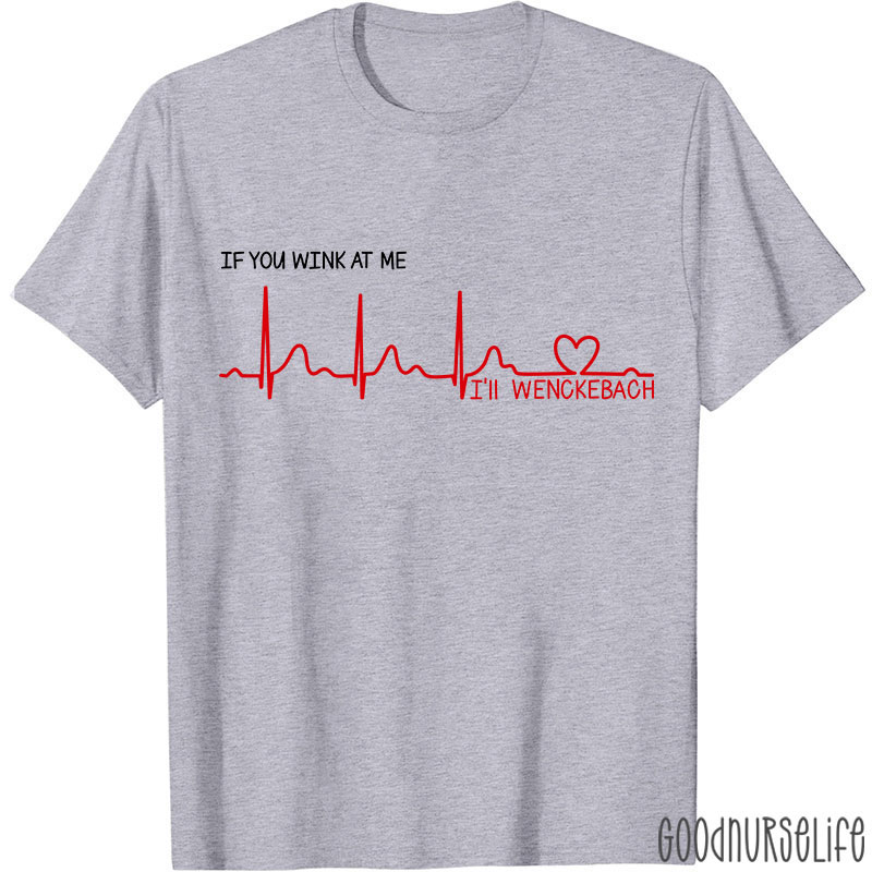 If You Wink At Me Nurse T-Shirt