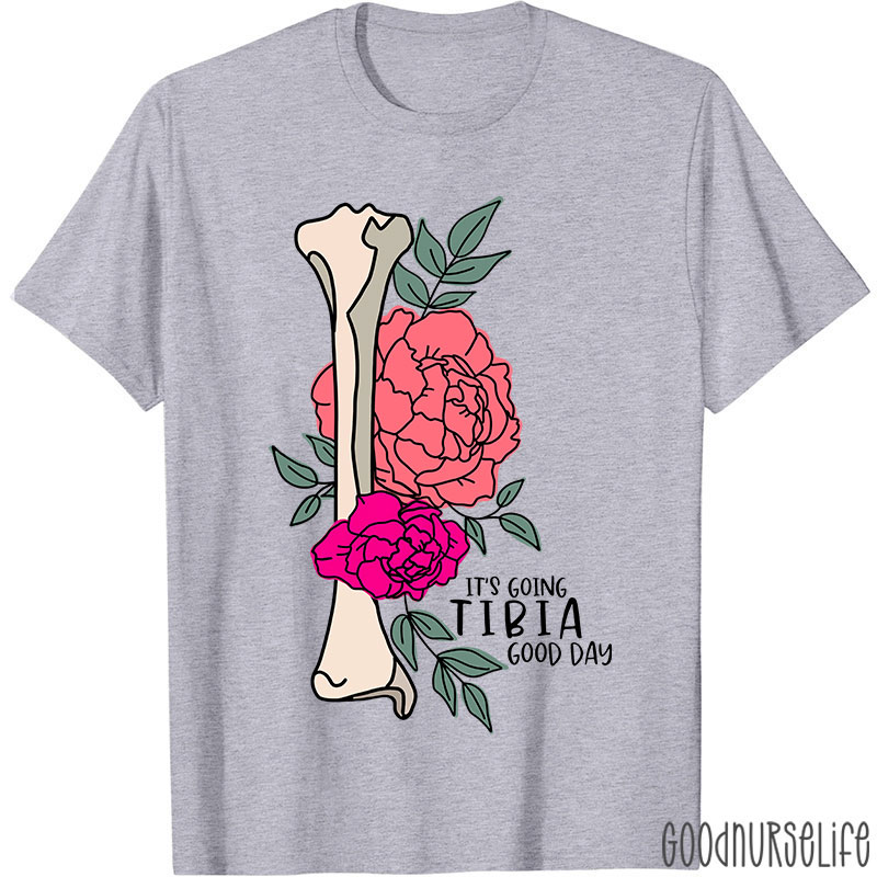 It’s Going TIBIA Good Day Nurse T-Shirt