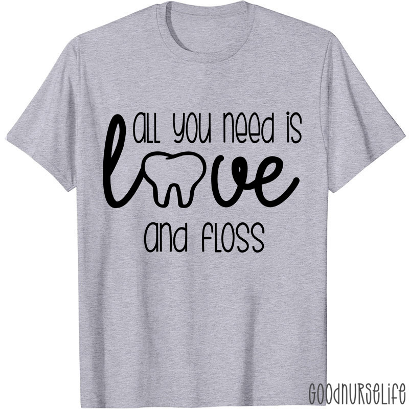 All You Need Is Love And Floss Nurse T-Shirt