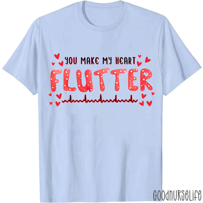 You Make My Heart Flutter Nurse T-Shirt