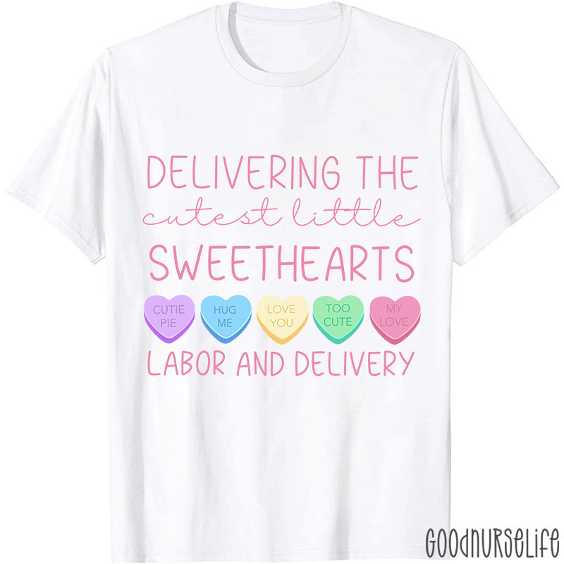 Deliver The Cutest Little Sweethearts Labor And Delivery Nurse T-Shirt