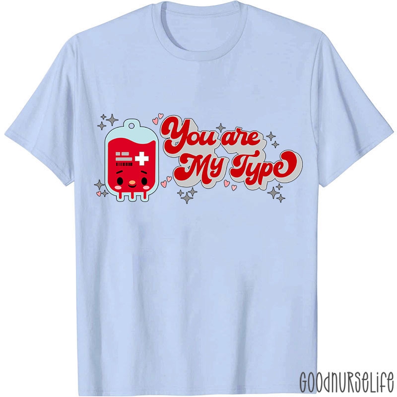 You Are My Type Nurse T-Shirt