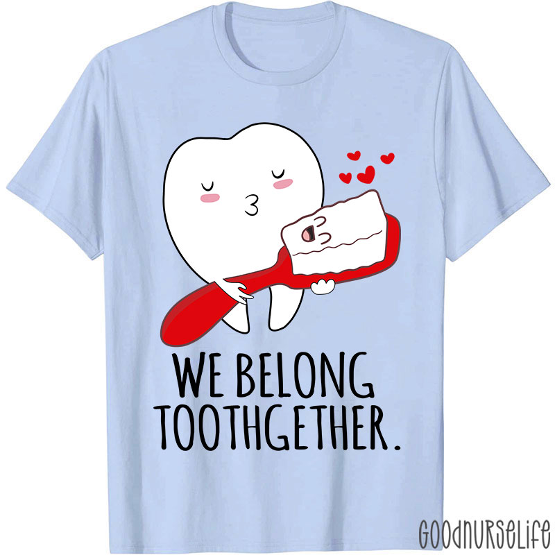 We Belong Toothgether Nurse T-Shirt