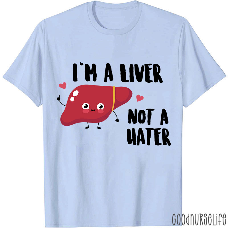 I'm A Liver Not A Hater Nurse T-Shirt