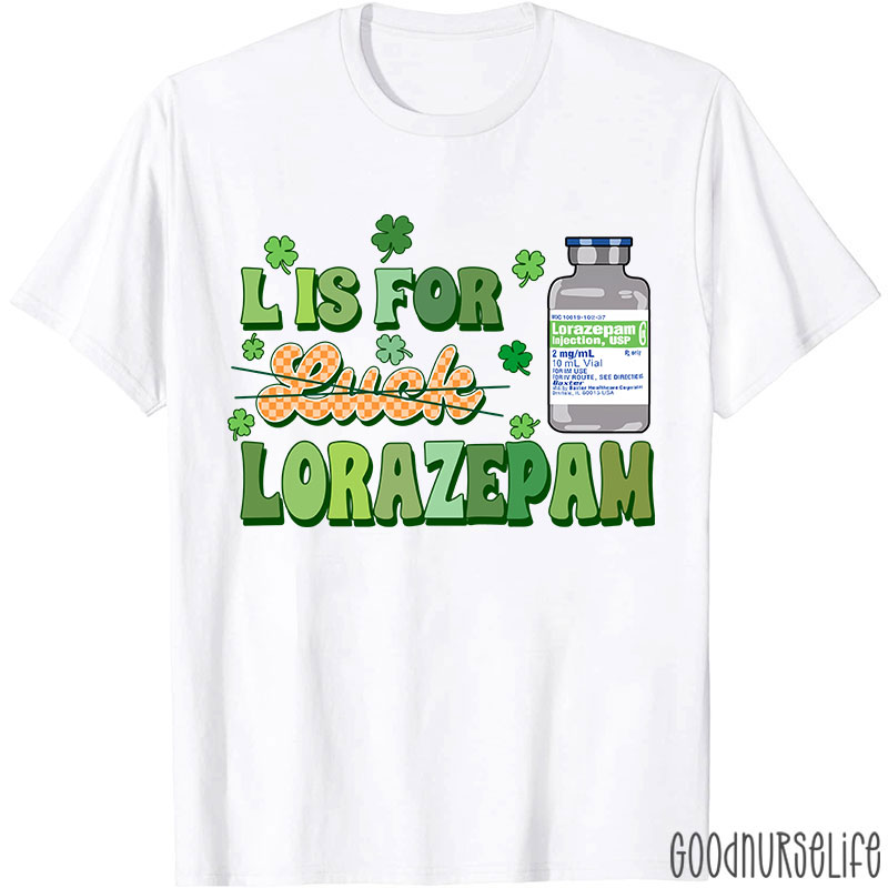 L Is For Lorazepam Saint Patrick Nurse T-Shirt