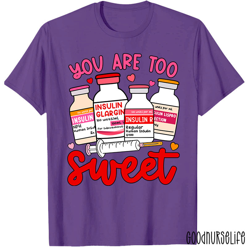 You Are Too Sweet Nurse T-Shirt