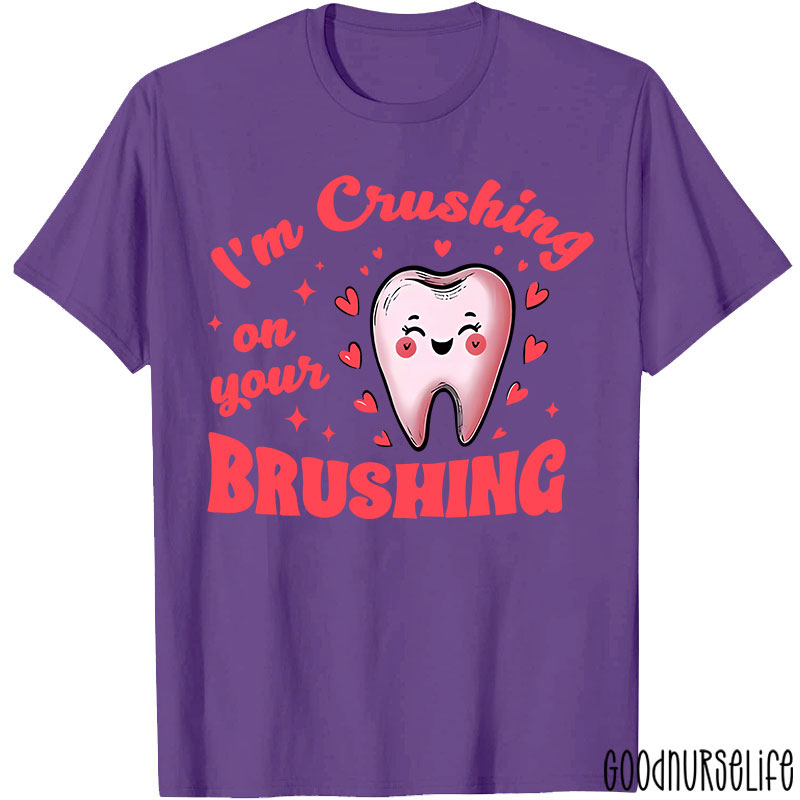 I'm Crushing On Your Brushing Dental T-Shirt