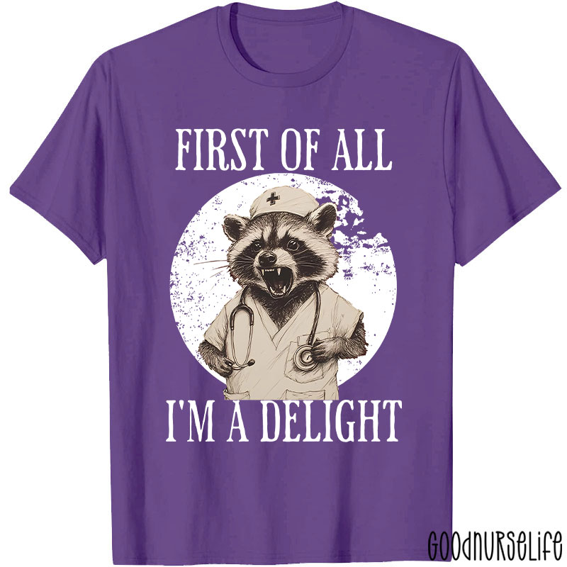 Funny First Of All I'm A Delight Nurse T-Shirt