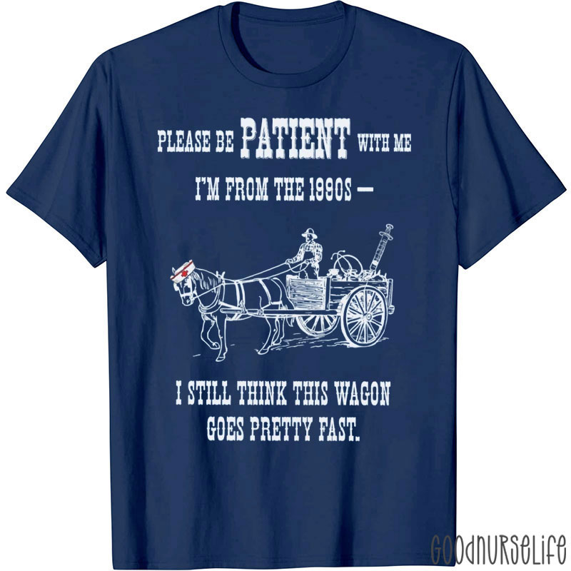 Please Be Patient With Me I'm From The 1900s Nurse T-Shirt