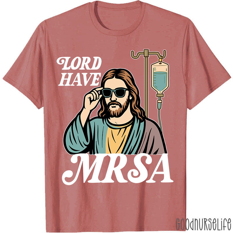 Lord Have MRSA Nurse T-Shirt
