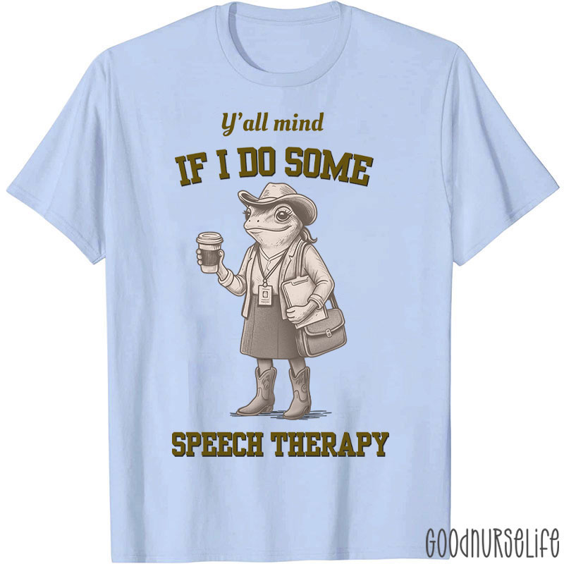 Y'all Mind If I Do Some Speech Therapy T-Shirt