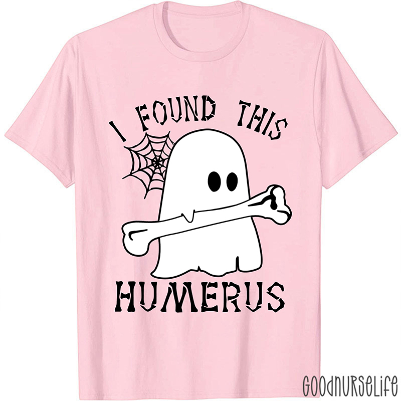 I Found This Humerus Nurse T-Shirt