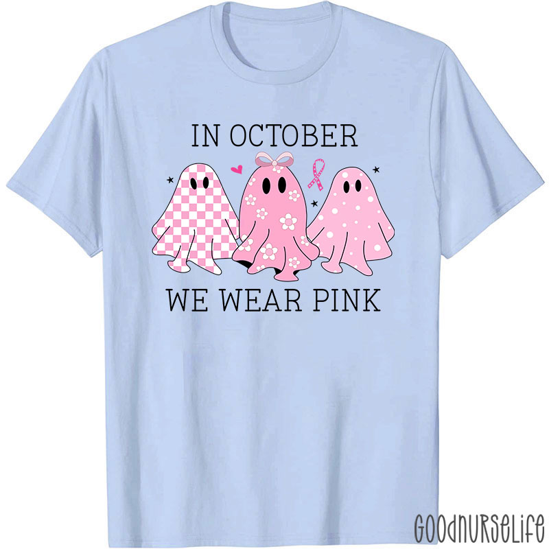 October Pink Ghosts Wear Pink For Awareness Nurse T-Shirt