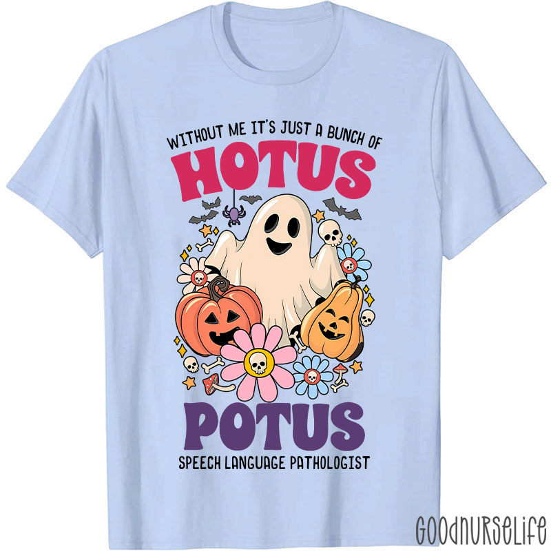 Without Me It’s Just Hotus Potus T-Shirt