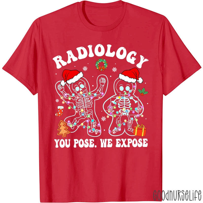 Radiology You Pose We Expose  Radiology T-shirt