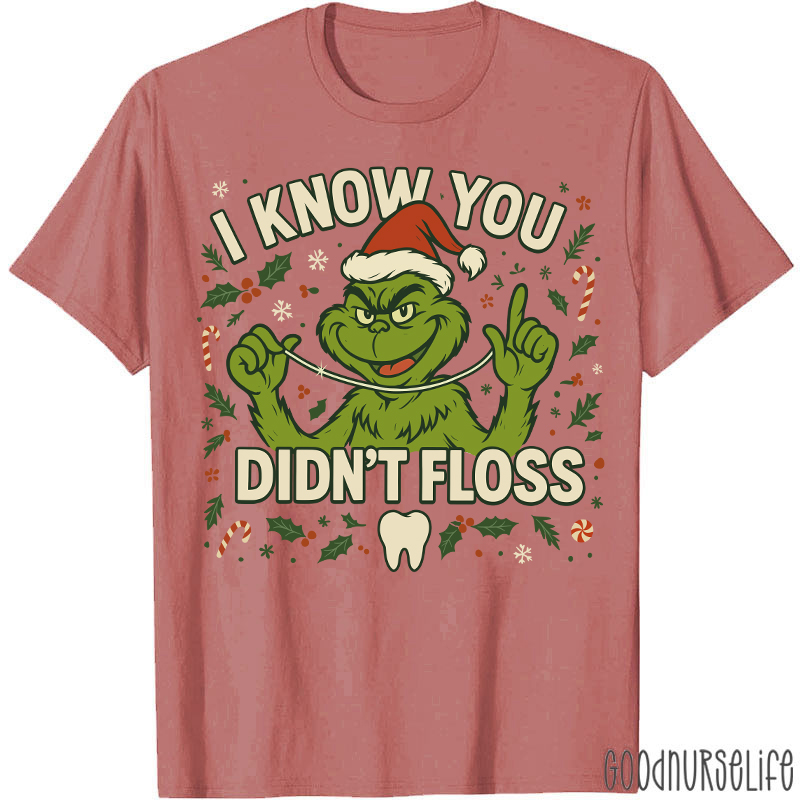 I Know You Didn't Floss Dentist T-Shirt