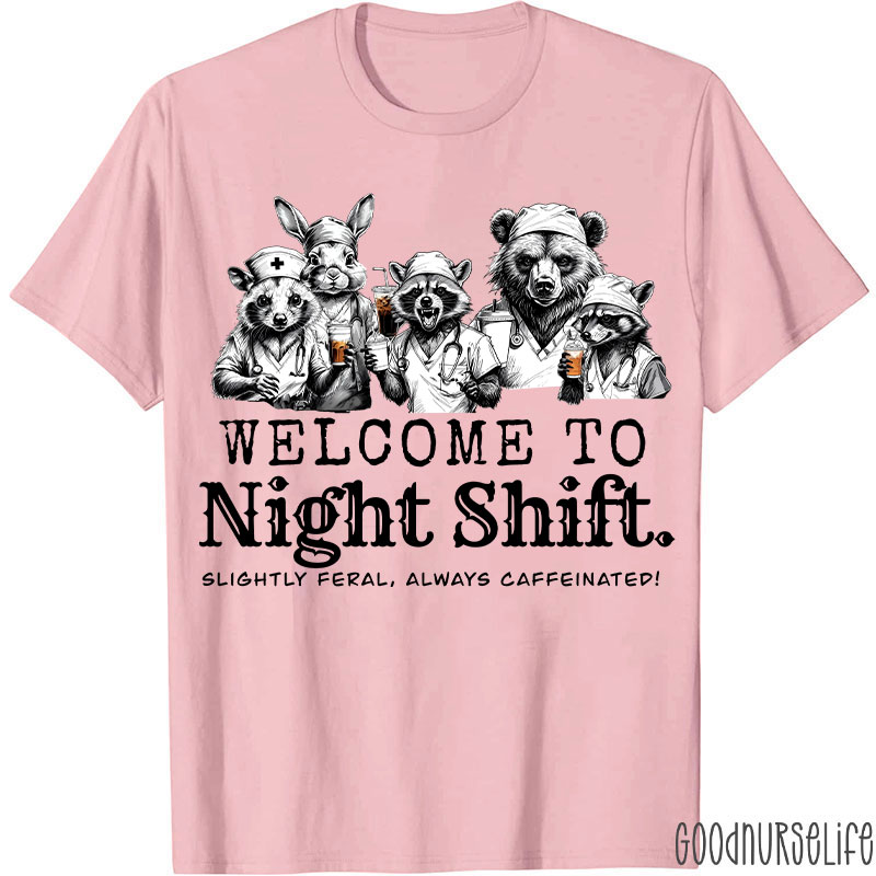 Welcome To Night Shift Slightly Feral Always Caffeinated Nurse T-shirt