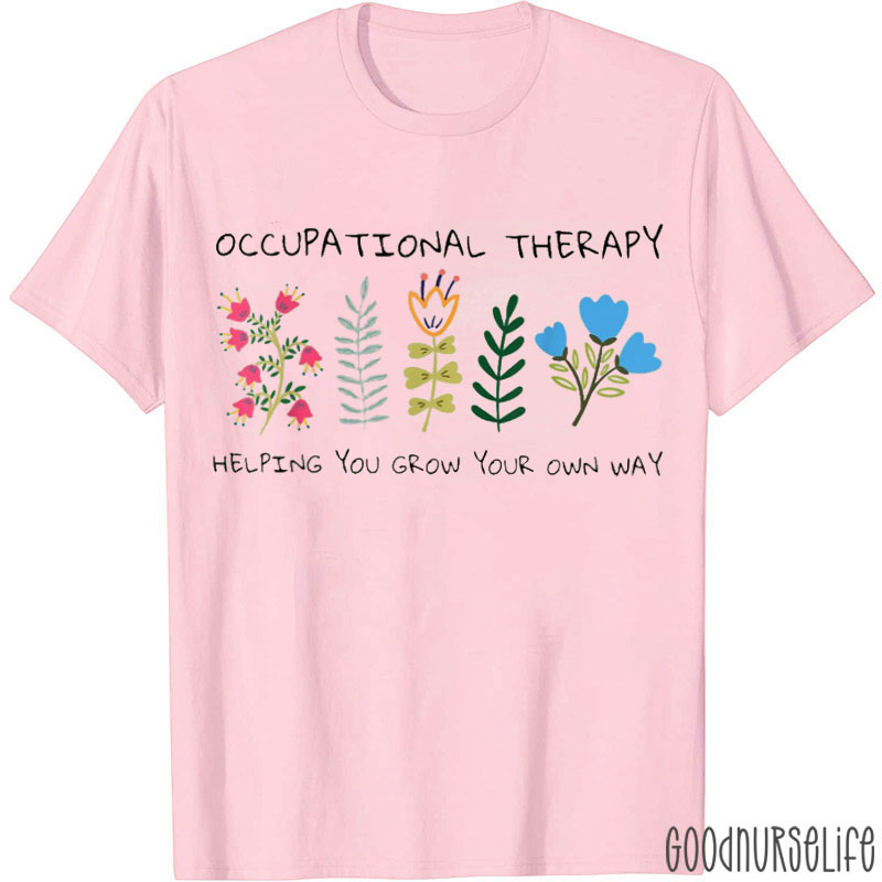 Occupational Therapist Helping You Grow Your Own Way Nurse T-Shirt