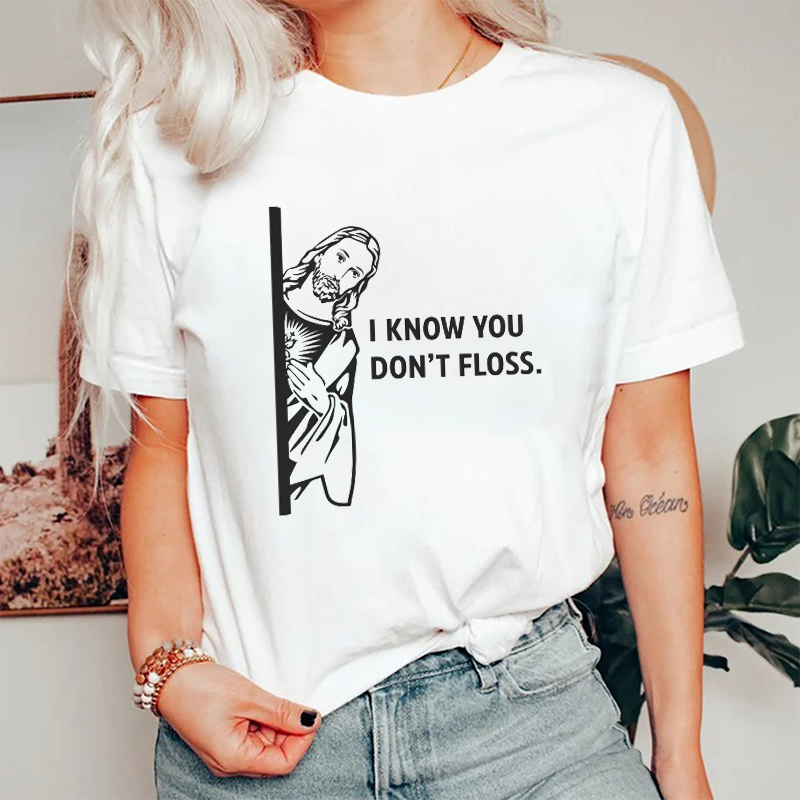 I Know You Don't Floss Nurse T-Shirt