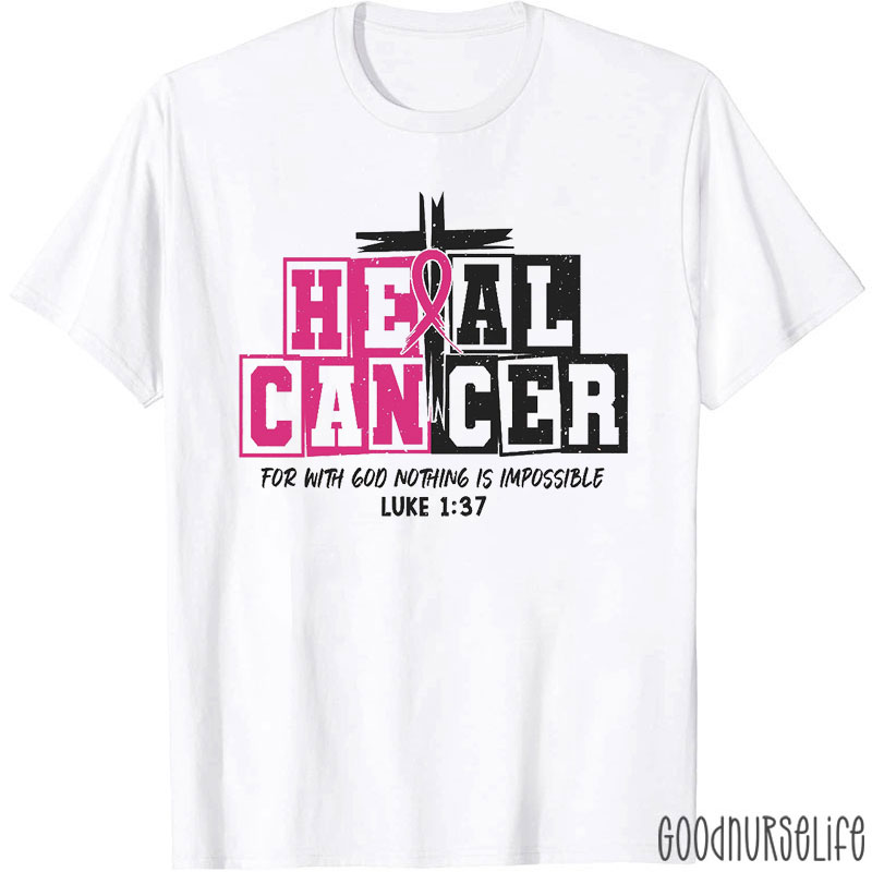 Heal Cancer With God Nothing Is Impossible Nurse T-Shirt