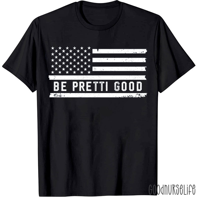 Be Pretti Good Flag Nurse T-shirt