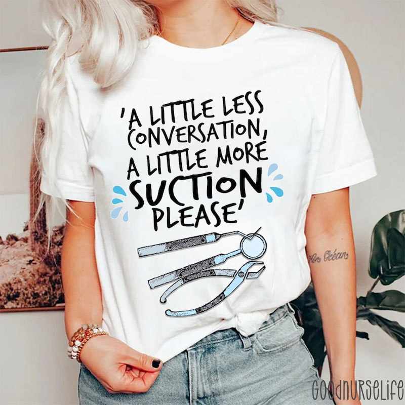 A Little Less Conversation A Little More Suction Please Nurse T-shirt