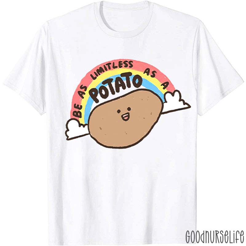 Be As Limitless As A Potato T-Shirt