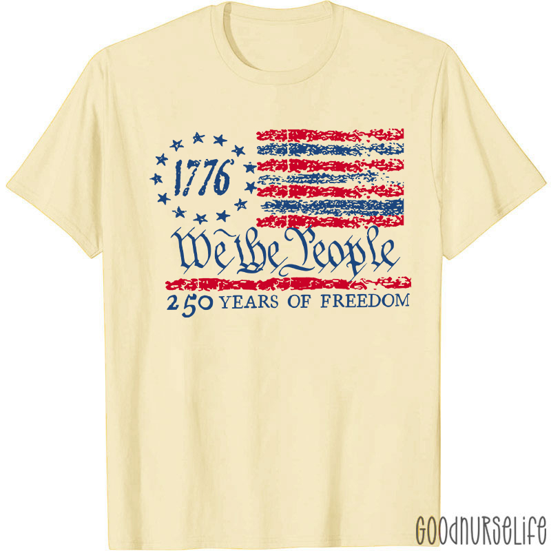 We The People 250 Years Of Freedom Nurse T-Shirt