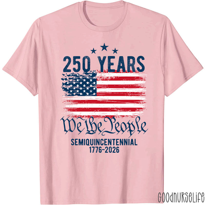 250 Years We The People Semiquincentennial 1776-2026 Nurse T-Shirt