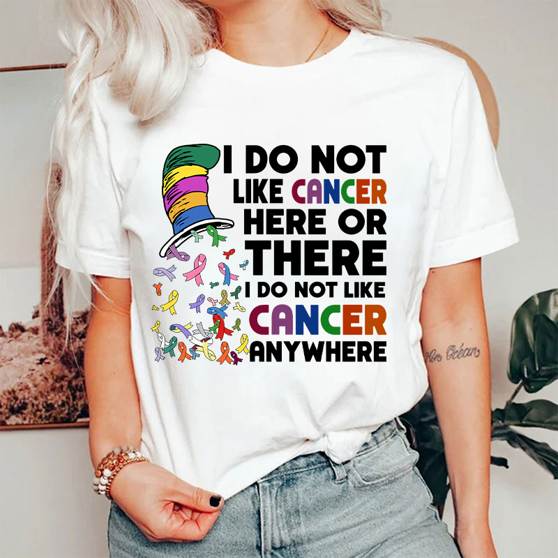 I Do Not Like Cancer Anywhere Nurse T-shirt