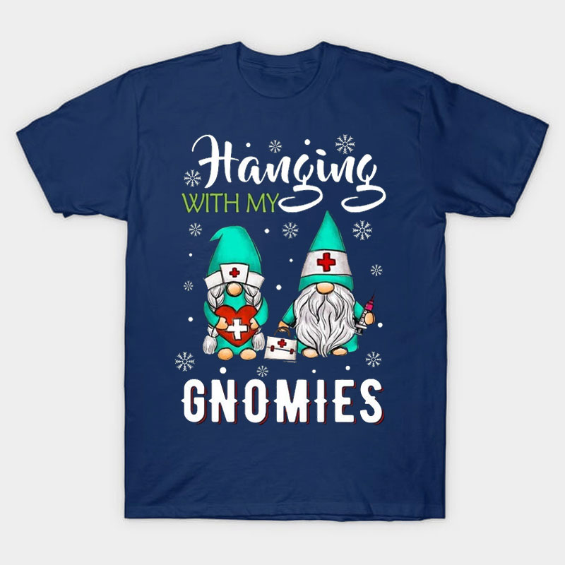 Hanging With My Gnomies Nurse T-Shirt