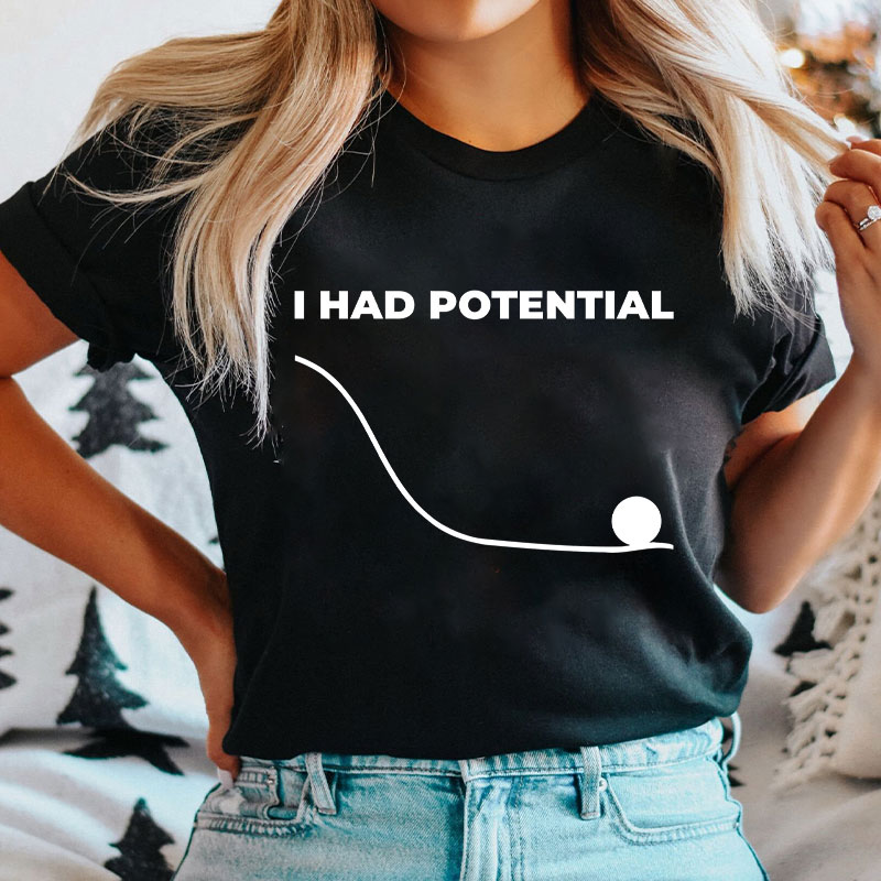 I Had Potential T-Shirt