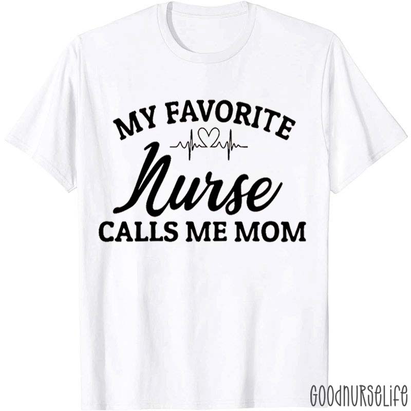My Favorite Nurse Calls Me Mom Nurse T-Shirt