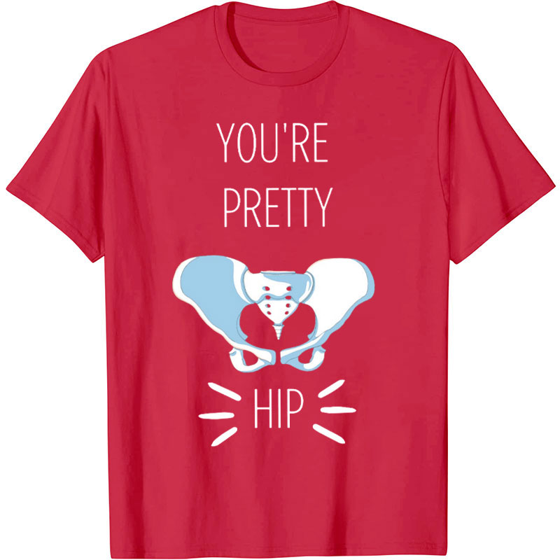 You're Pretty Hip Nurse T-Shirt