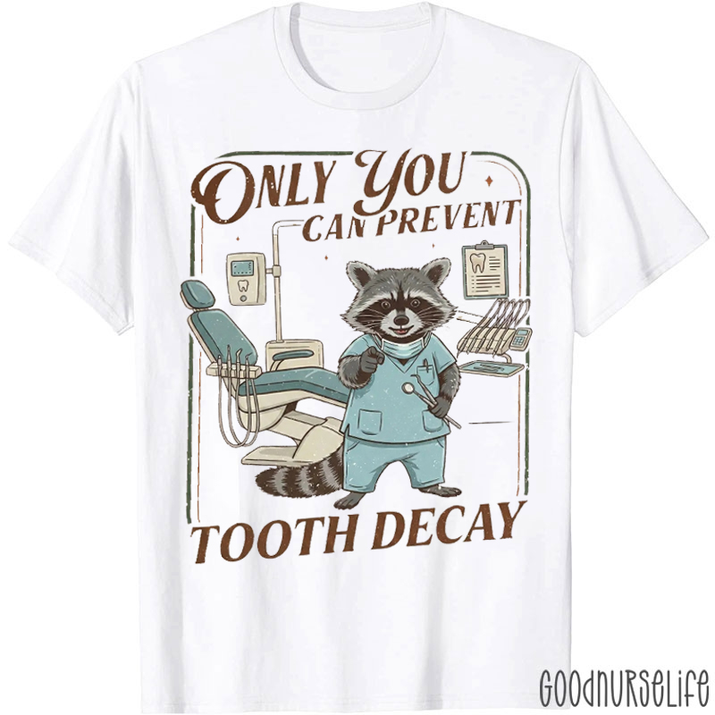 Only You Can Prevent Tooth Decay T-Shirt