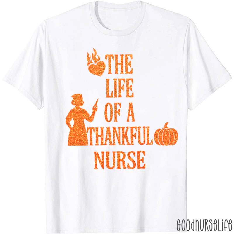 The Life Of A Thankful Nurse T-Shirt