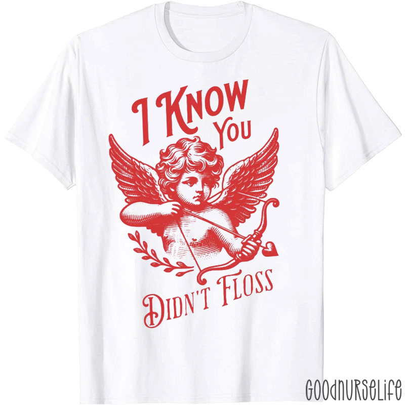 Cupid I Know You Didn't Floss T-shirt