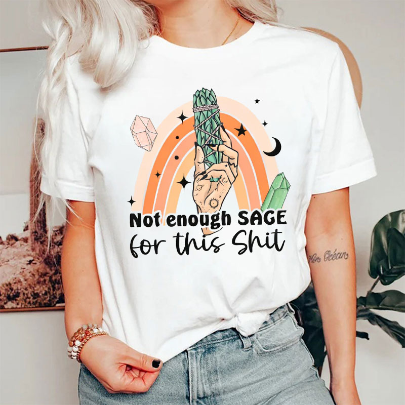 Not Enough Sage For This Shirt T-Shirt