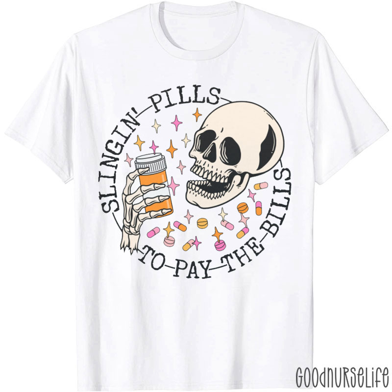 Slinging Pills To Pay Bills Humor Pharmacist Nurse T-shirt