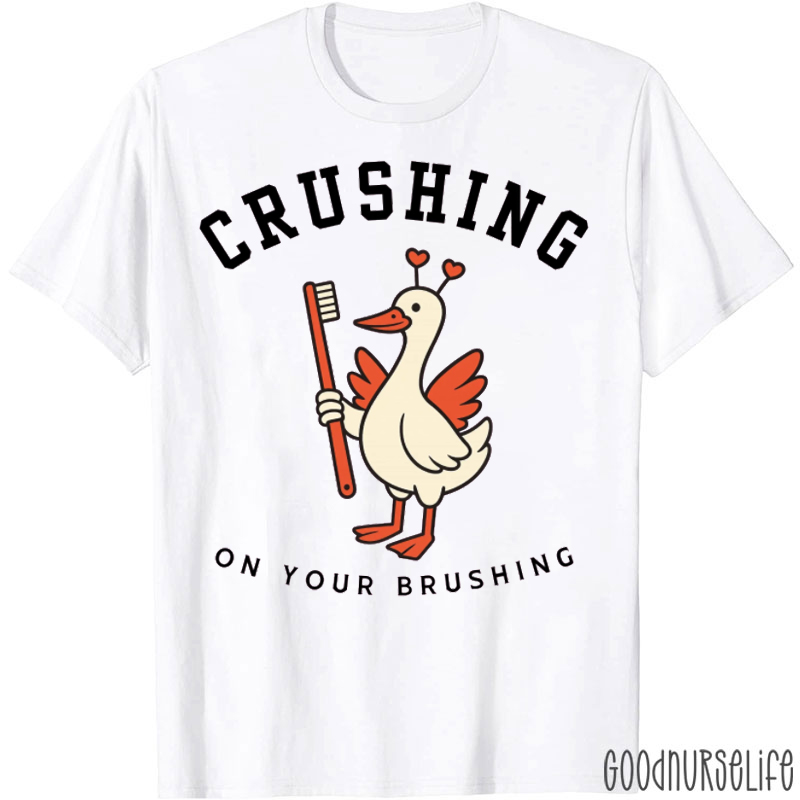 Crushing On Your Brushing Funny Goose T-shirt
