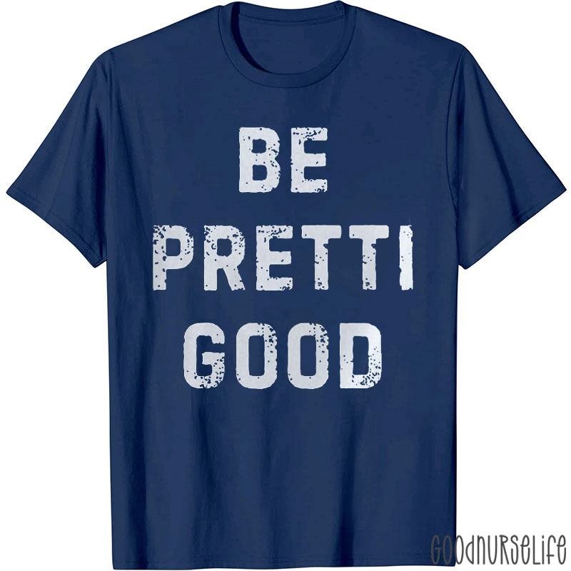 Be Pretti Good Nurse T-shirt