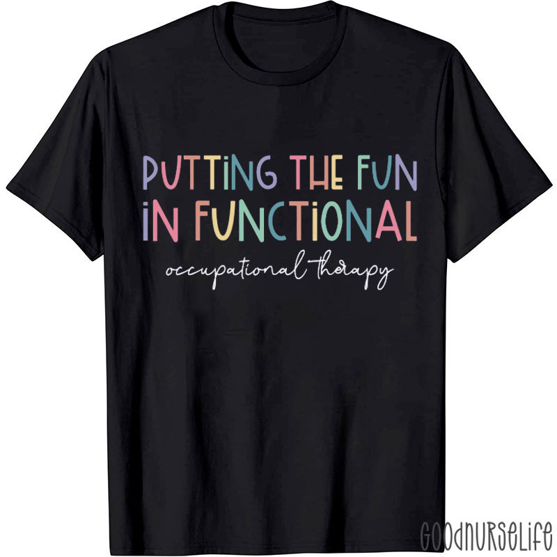 Putting The Fun In Functional Nurse T-Shirt